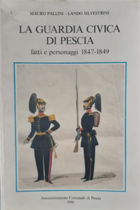 La guardia civica di Pescia fatti e personaggi 1847-1849.